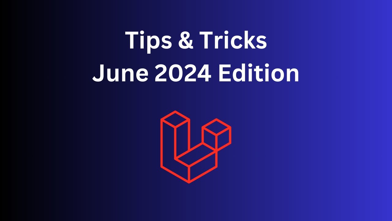 18 Laravel/PHP Tips in 10 Minutes: June 2024