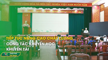 Tiếp tục nâng cao chất lượng công tác khuyến học, khuyến tài | Thái Nguyên TV