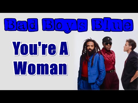 Bad Boys Blue - You're A Woman