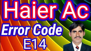 Haier Dc inverter Ac & Split Air Conditioner E14 Error codes Explained in Detail