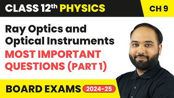Ray Optics and Optical Instruments - Most Important Questions (Part 1) | Class 12th Physics Ch 9