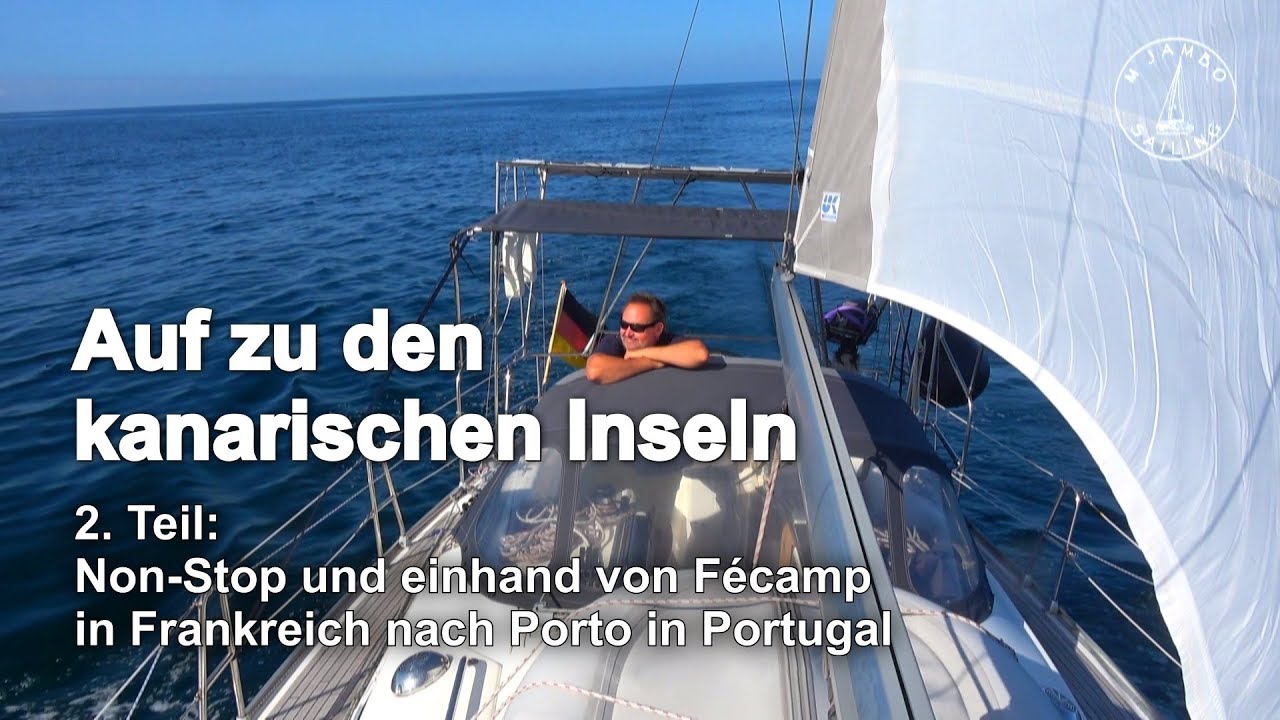 Segeln: Auf zu den kanarischen Inseln – 2.Teil Non-Stop und einhand von Fécamp (F) nach Porto (P)