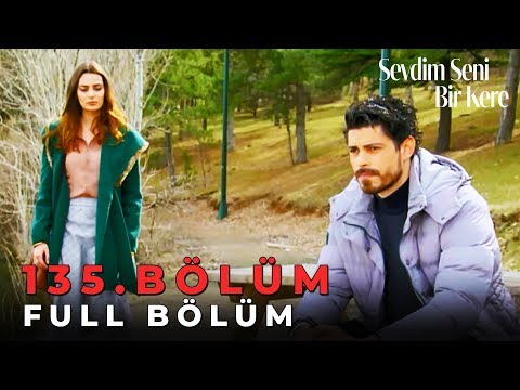 Sevdim Seni Bir Kere - 135. Bölüm