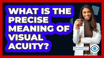 What Is The Precise Meaning Of Visual Acuity?