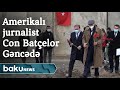 Amerikalı jurnalist Con Batçelor Gəncədə