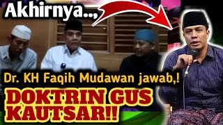 Dr. KIAI FAQIH MUDAWAN LURUSKAN DOKTRIN GUS KAUTSAR!