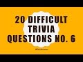 20 Difficult Trivia Questions No. 6  (General Knowledge)