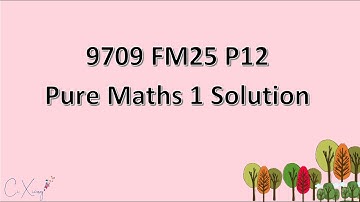 9709/12/F/M/25 CAIE A-level Pure Mathematics 1 Solution