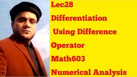 LEC 28   Differentiation using Difference  Operator /Math603  Numerical Analysis
