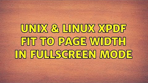 Unix & Linux: Xpdf fit to page width in fullscreen mode (2 Solutions!!)