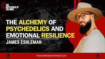 127. The Alchemy of Psychedelics and Emotional Resilience with James Eshleman