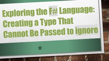Exploring the F#  Language: Creating a Type That Cannot Be Passed to ignore
