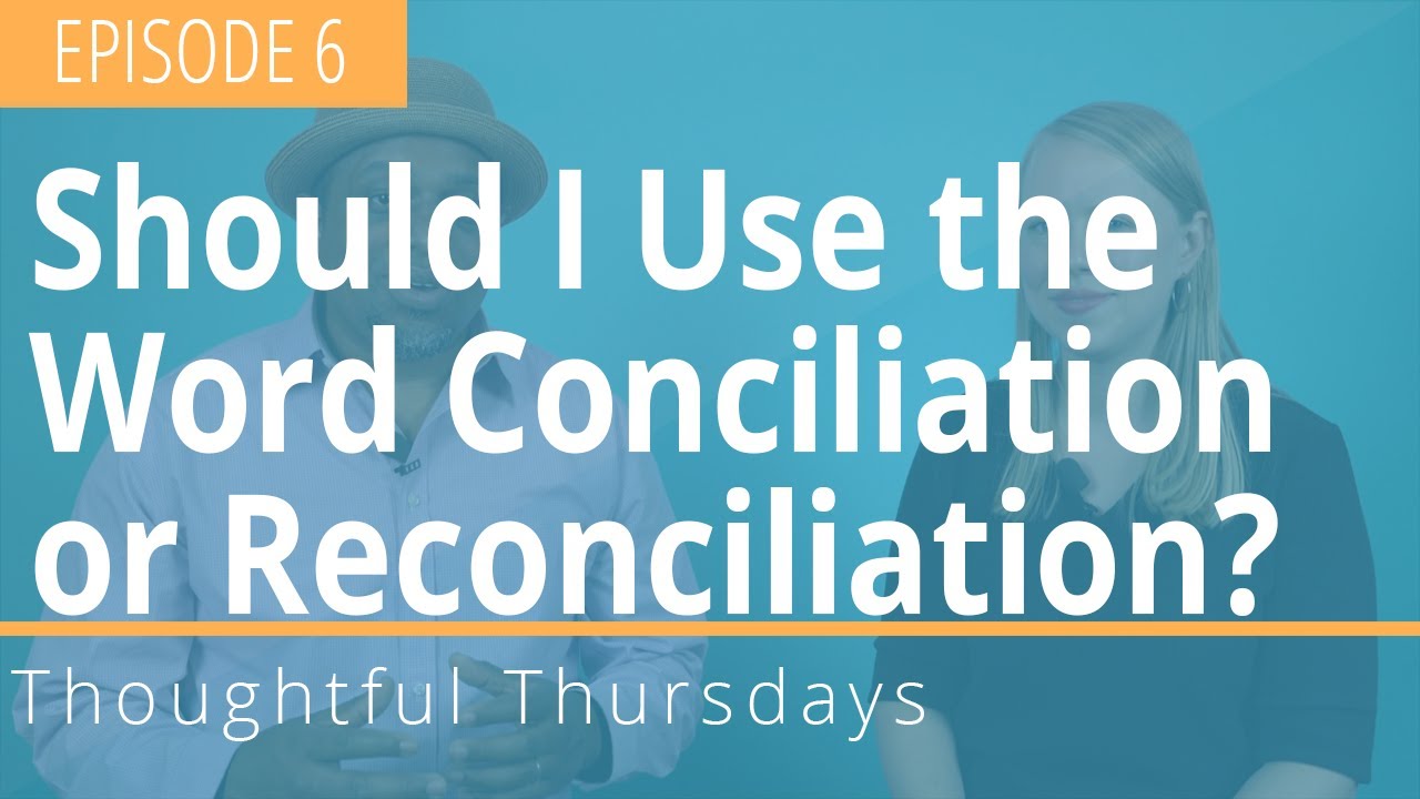 Thoughtful Thursdays - Ep. 6 Should I Use the Word Conciliation or ...
