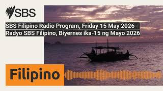 SBS Filipino Radio Program, Friday 15 May 2026 - Radyo SBS Filipino, Biyernes ika-15 ng Mayo...