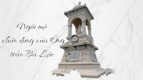 Ngôi mộ chôn đứng ở Tiền giang của Ông Trần Bá Lộc cùng với những giai thoại của ông