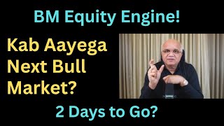 Kab Aayega Next Bull Market BM Equity Engine! 2 Days to Go