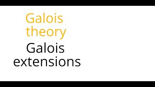 Galois theory: Galois extensions