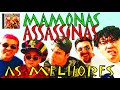 MAMONAS ASSASSINAS  AS MELHORES
