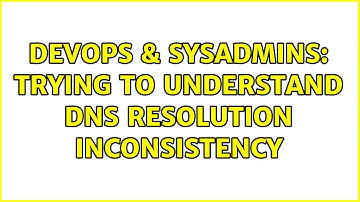 DevOps & SysAdmins: Trying to understand DNS resolution inconsistency