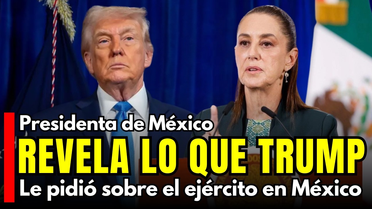 REVELA Presidenta de México lo que Trump le PIDIÓ sobre el ejército en México