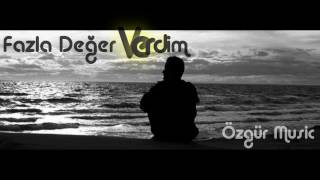 Özgür - Fazla Değer Verdim