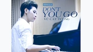 Video thumbnail of "Don't You Go - Vũ Cát Tường (Official Audio)"