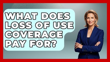 What Does Loss Of Use Coverage Pay For? - Auto Coverage Explained