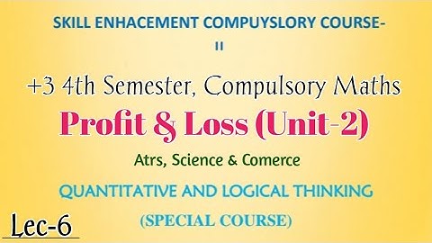 +3 4th Semester | SECC-2 | Qualitative & Logical Thinking | Unit-2 | Profit and Loss
