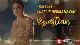 AURELIE HERMANSYAH - KEPASTIAN (Karaoke No Vocal)
