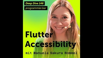 Deep Dive 146 – Accessibility in Flutter mit Manuela Sakura Rommel