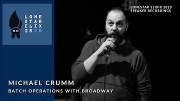 Lonestar Elixir 2020 Speaker Talks: Michael Crumm - Batch Operations with Broadway