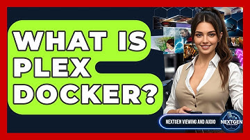What Is Plex Docker? - NextGen Viewing and Audio