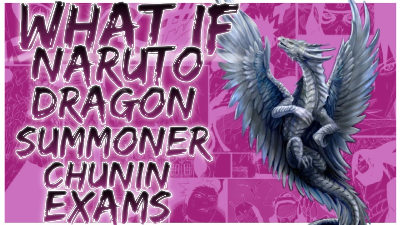 what if Naruto Dragon summoner Chunin Exams