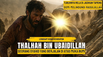 Kisah Thalhah bin Ubaidillah | Sahabat yang Melindungi Nabi Muhammad di Perang Uhud
