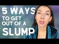 5 Ways to Get Out of a SLUMP/RUT [Simple Ways to Reset Your Routine]