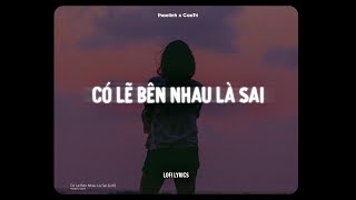 Có Lẽ Bên Nhau Là Sai - thaolinh x CaoTri | Lofi Lyrics