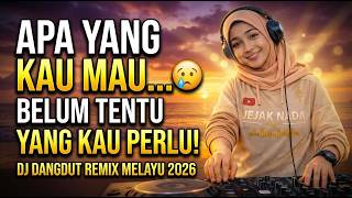 Apa Yang Kau Mau Belum Tentu Yang Kau Perlu  Dj Dangdut Remix Melayu Slow Bass Penenang Hati 2026