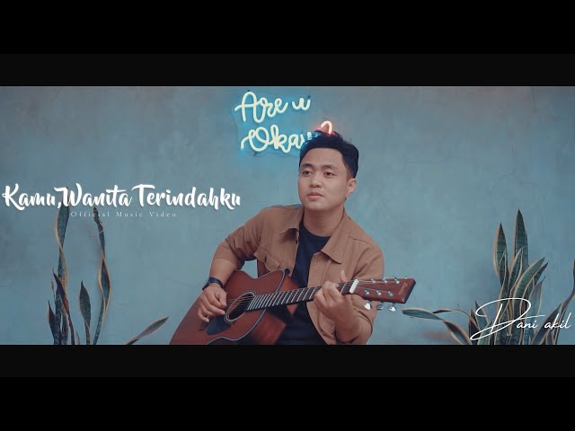 DANIAKIL - KAMU, WANITA TERINDAHKU (Official Music Video) class=