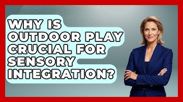 Why Is Outdoor Play Crucial For Sensory Integration? - Brain Development Hub