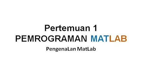 KuLiah Pemrograman MatLab Sesi 1