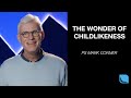 The wonder of childlikeness  ps mark conner