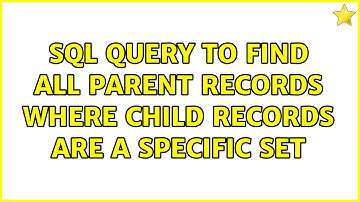 SQL query to find all parent records where child records are a specific set (3 Solutions!!)