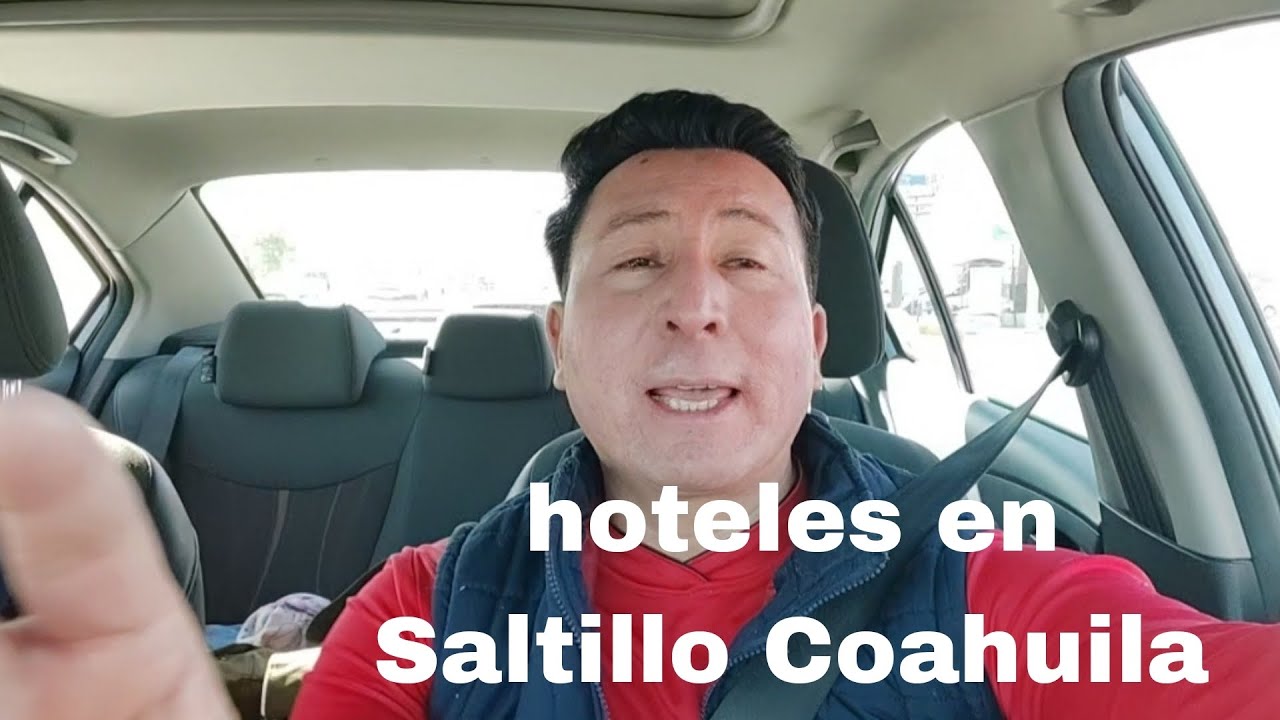 Recorrido por Saltillo Coahuila y sus Hoteles, cerca del centro, cerca