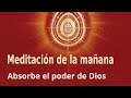 Meditación de la mañana: "Absorbe el poder de Dios", con Enrique Simó