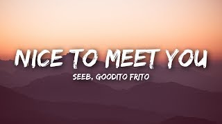 Video thumbnail of "Seeb - Nice To Meet You (Lyrics / Lyrics Video) ft. Goodito Frito"