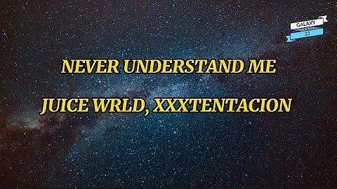 Never Understand Me Lyrics - Juice WRLD ft Xxxtentacion Prod By Xnvy x SpaceCore