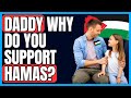 Daddy why do you support hamas  a fatherdaughter conversation