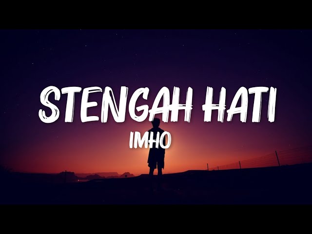 Stengah Hati - Imho (Lirik Video) class=