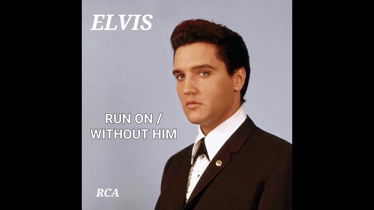Elvis Presley Run On Without Him YouTube elvis-presley-run-on-without-him-youtube