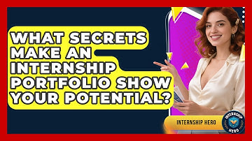 What Secrets Make An Internship Portfolio Show Your Potential? - Internship Hero
